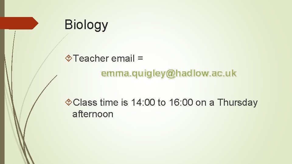 Biology Teacher email = emma. quigley@hadlow. ac. uk Class time is 14: 00 to