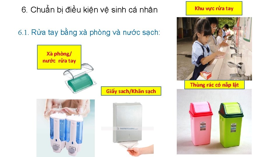 6. Chuẩn bị điều kiện vệ sinh cá nhân Khu vực rửa tay 6.