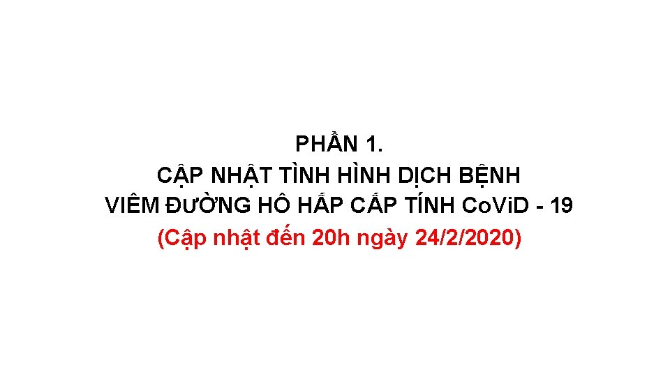 PHẦN 1. CẬP NHẬT TÌNH HÌNH DỊCH BỆNH VIÊM ĐƯỜNG HÔ HẤP CẤP TÍNH