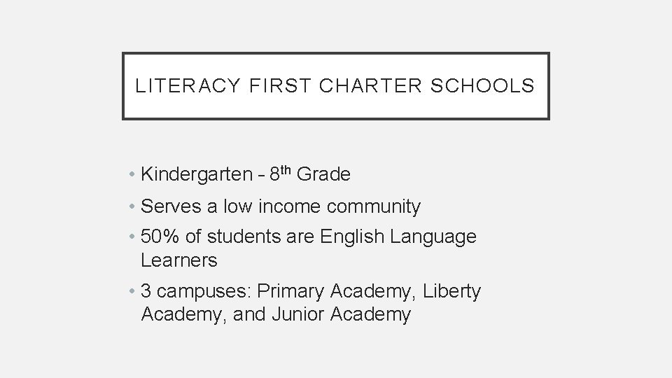LITERACY FIRST CHARTER SCHOOLS • Kindergarten – 8 th Grade • Serves a low