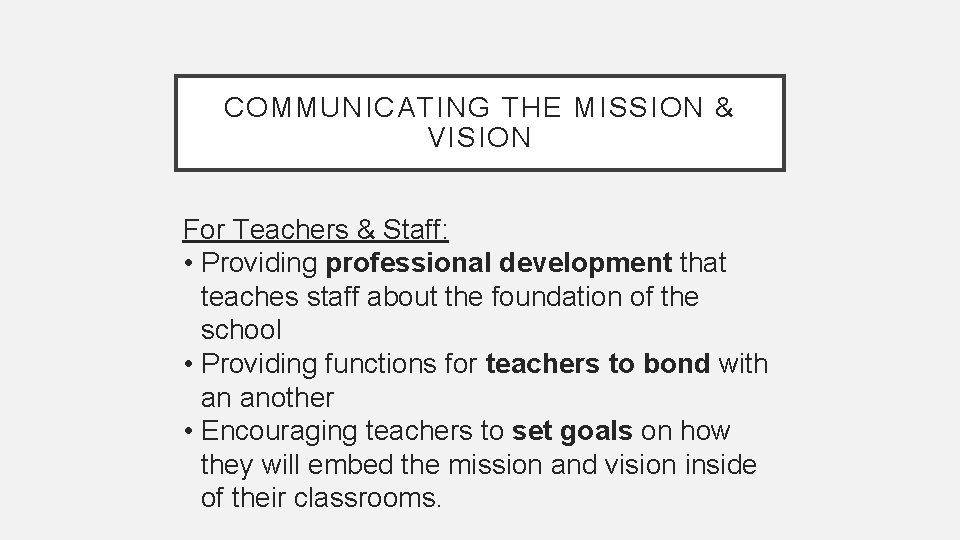 COMMUNICATING THE MISSION & VISION For Teachers & Staff: • Providing professional development that