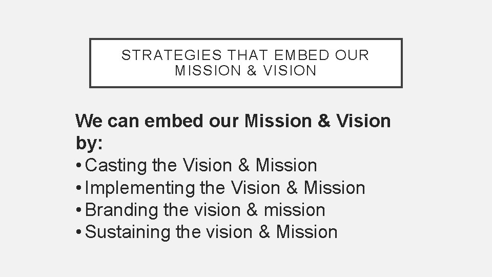 STRATEGIES THAT EMBED OUR MISSION & VISION We can embed our Mission & Vision