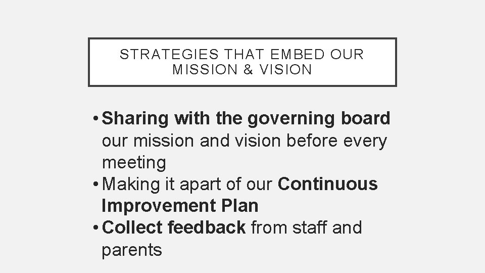 STRATEGIES THAT EMBED OUR MISSION & VISION • Sharing with the governing board our