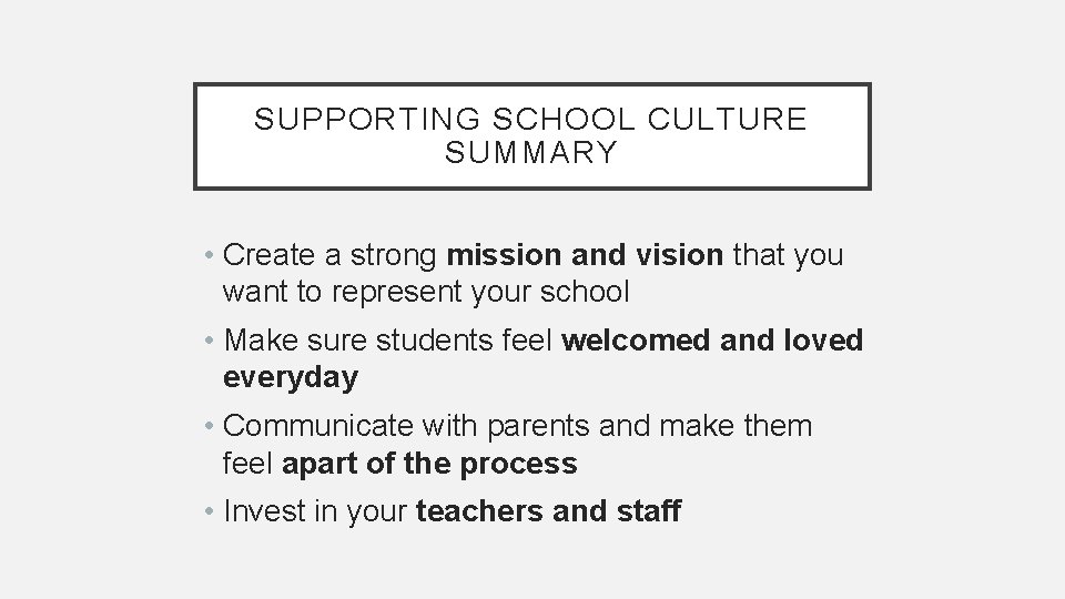 SUPPORTING SCHOOL CULTURE SUMMARY • Create a strong mission and vision that you want