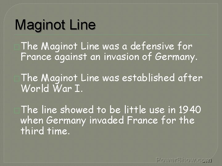 Maginot Line �The Maginot Line was a defensive for France against an invasion of