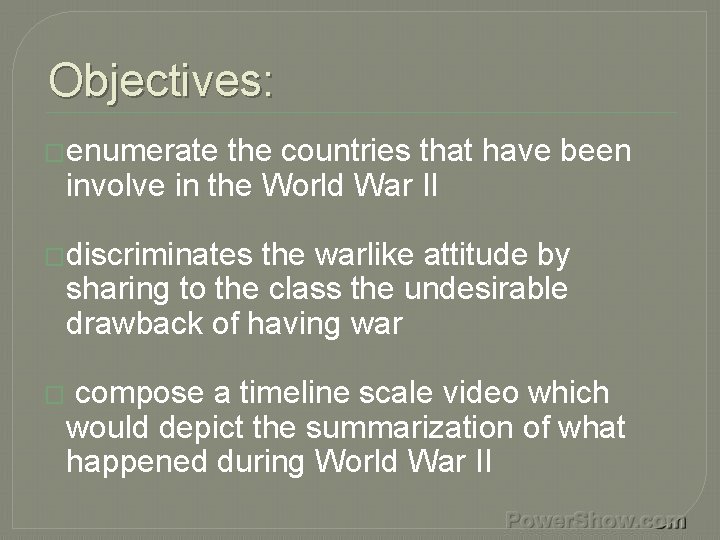 Objectives: �enumerate the countries that have been involve in the World War II �discriminates