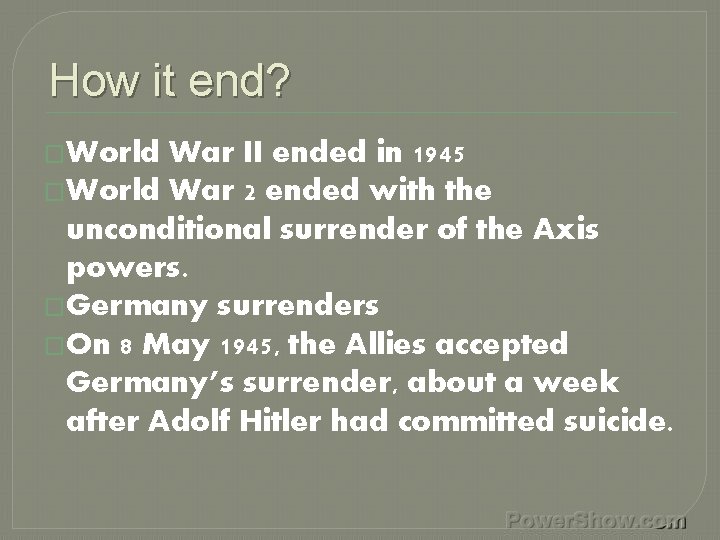 How it end? �World War II ended in 1945 �World War 2 ended with