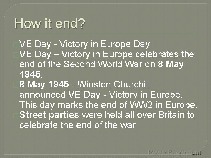 How it end? �VE Day - Victory in Europe Day �VE Day – Victory