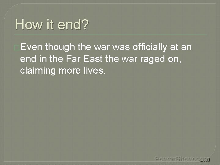 How it end? �Even though the war was officially at an end in the