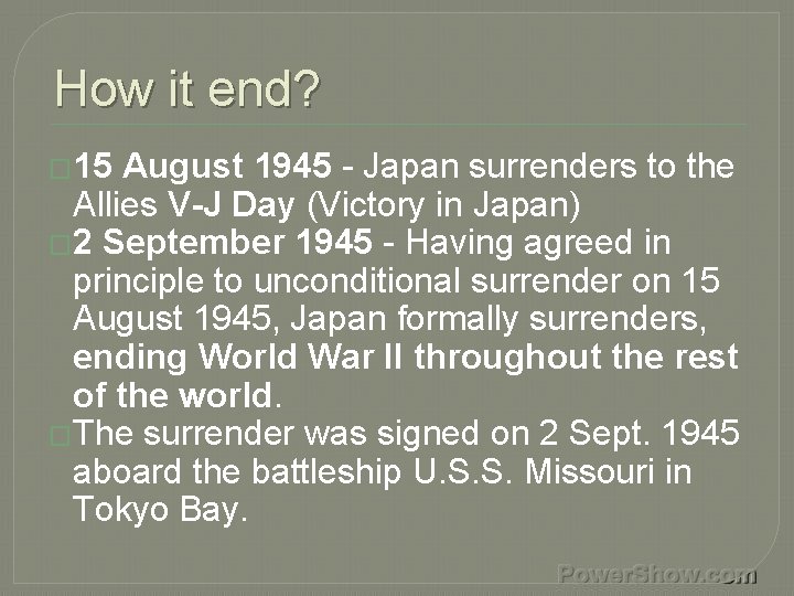 How it end? � 15 August 1945 - Japan surrenders to the Allies V-J