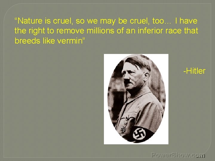 “Nature is cruel, so we may be cruel, too… I have the right to