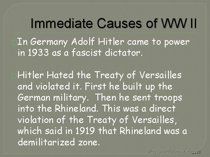 Immediate Causes of WW II �In Germany Adolf Hitler came to power in 1933