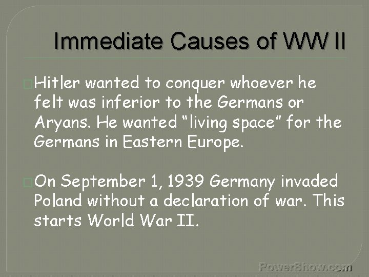 Immediate Causes of WW II �Hitler wanted to conquer whoever he felt was inferior