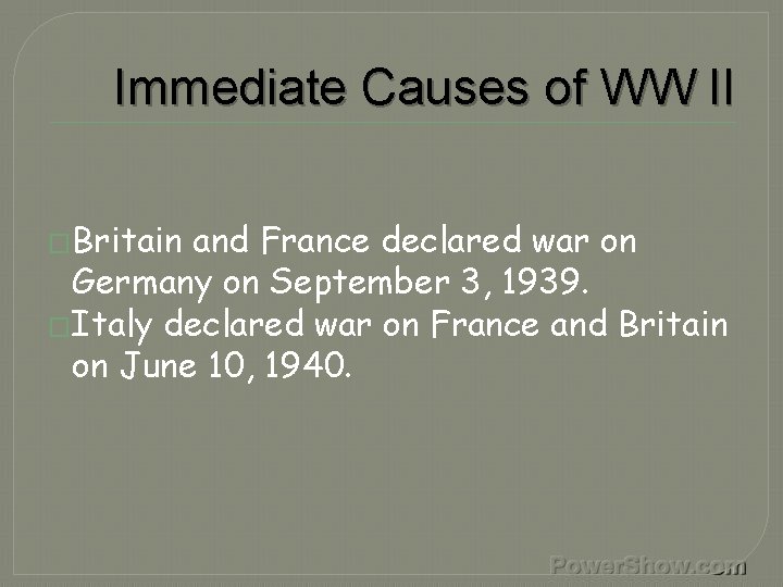 Immediate Causes of WW II �Britain and France declared war on Germany on September