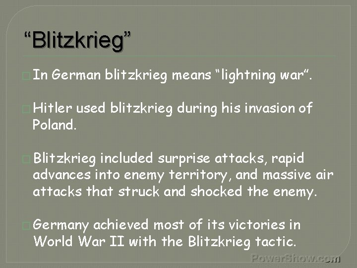 “Blitzkrieg” � In German blitzkrieg means “lightning war”. � Hitler used blitzkrieg during his