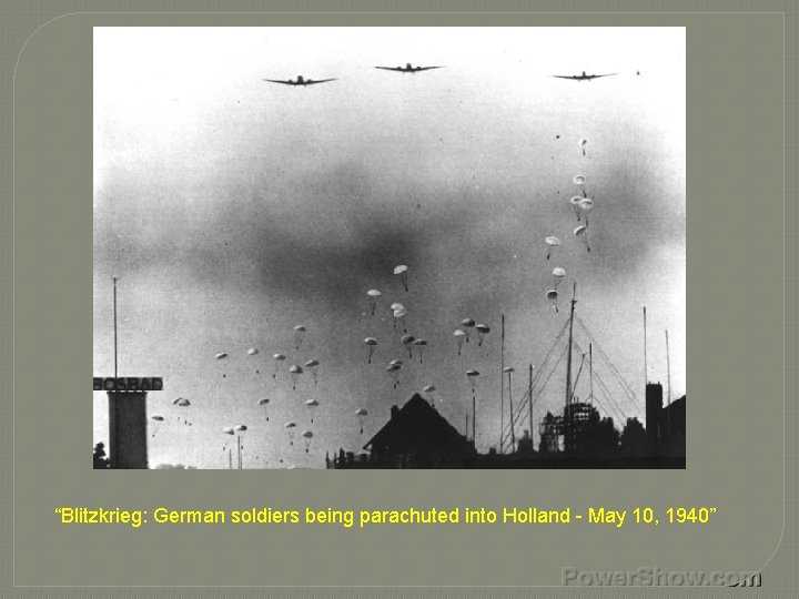 “Blitzkrieg: German soldiers being parachuted into Holland - May 10, 1940” 