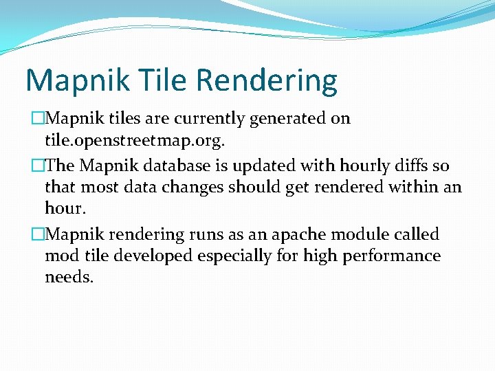 Mapnik Tile Rendering �Mapnik tiles are currently generated on tile. openstreetmap. org. �The Mapnik