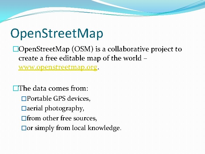Open. Street. Map �Open. Street. Map (OSM) is a collaborative project to create a