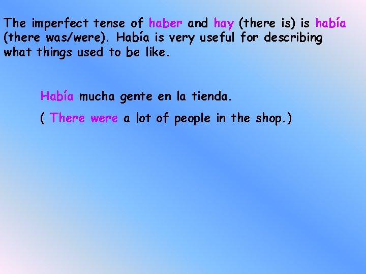 The imperfect tense of haber and hay (there is) is había (there was/were). Había