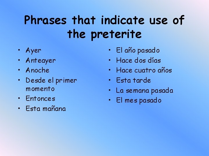 Phrases that indicate use of the preterite • • Ayer Anteayer Anoche Desde el