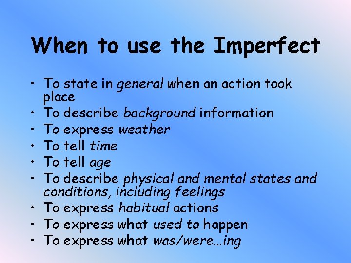 When to use the Imperfect • To state in general when an action took