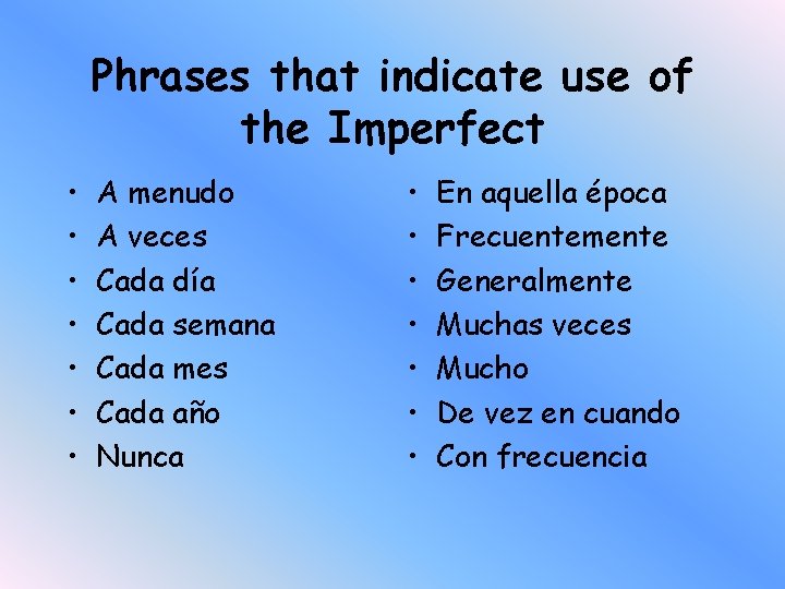 Phrases that indicate use of the Imperfect • • A menudo A veces Cada