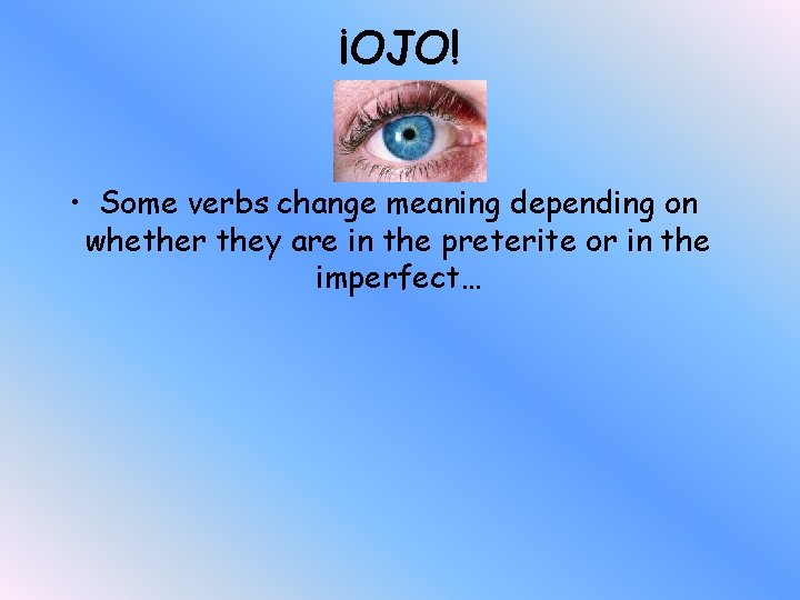 ¡OJO! • Some verbs change meaning depending on whether they are in the preterite