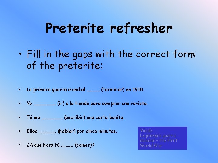Preterite refresher • Fill in the gaps with the correct form of the preterite: