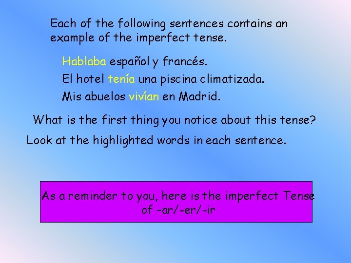 Each of the following sentences contains an example of the imperfect tense. Hablaba español