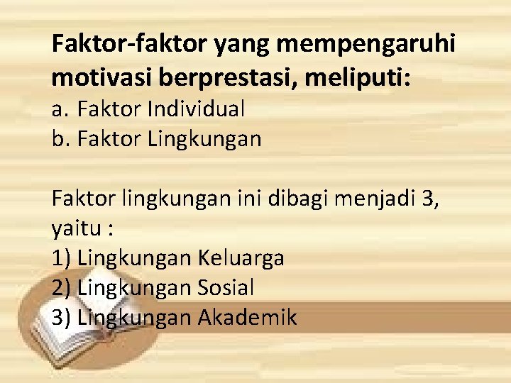 Faktor-faktor yang mempengaruhi motivasi berprestasi, meliputi: a. Faktor Individual b. Faktor Lingkungan Faktor lingkungan