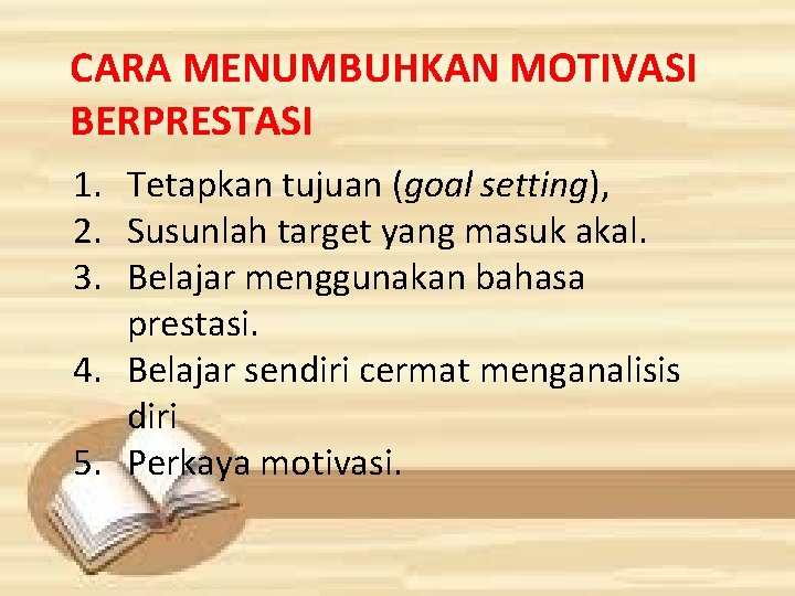 CARA MENUMBUHKAN MOTIVASI BERPRESTASI 1. Tetapkan tujuan (goal setting), 2. Susunlah target yang masuk