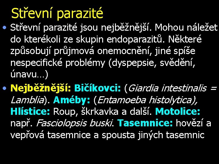 Střevní parazité • Střevní parazité jsou nejběžnější. Mohou náležet do kterékoli ze skupin endoparazitů.
