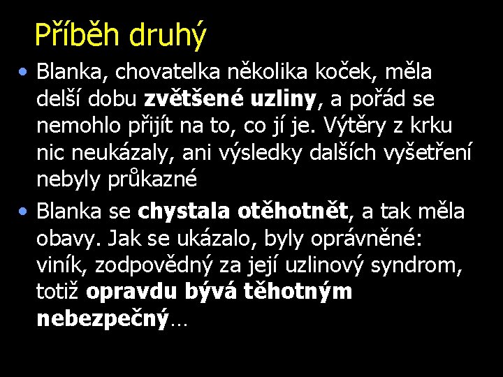 Příběh druhý • Blanka, chovatelka několika koček, měla delší dobu zvětšené uzliny, a pořád