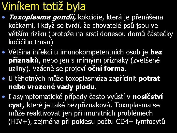 Viníkem totiž byla • Toxoplasma gondii, kokcidie, která je přenášena kočkami, i když se