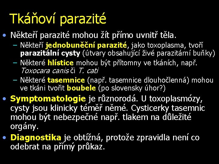 Tkáňoví parazité • Někteří parazité mohou žít přímo uvnitř těla. – Někteří jednobuněční parazité,