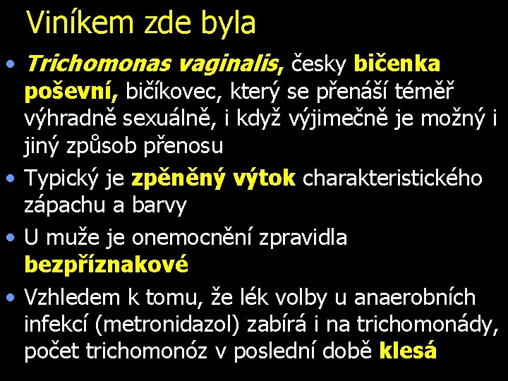 Viníkem zde byla • Trichomonas vaginalis, česky bičenka poševní, bičíkovec, který se přenáší téměř