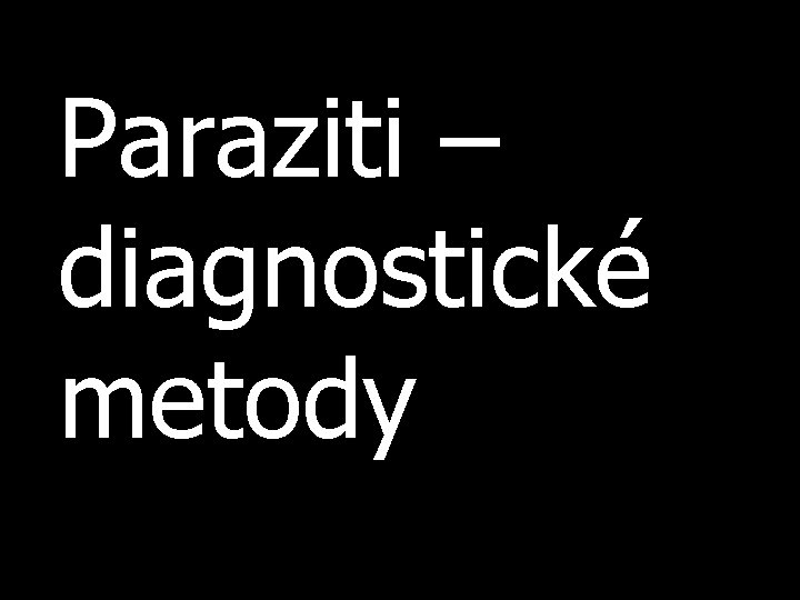 Paraziti – diagnostické metody 
