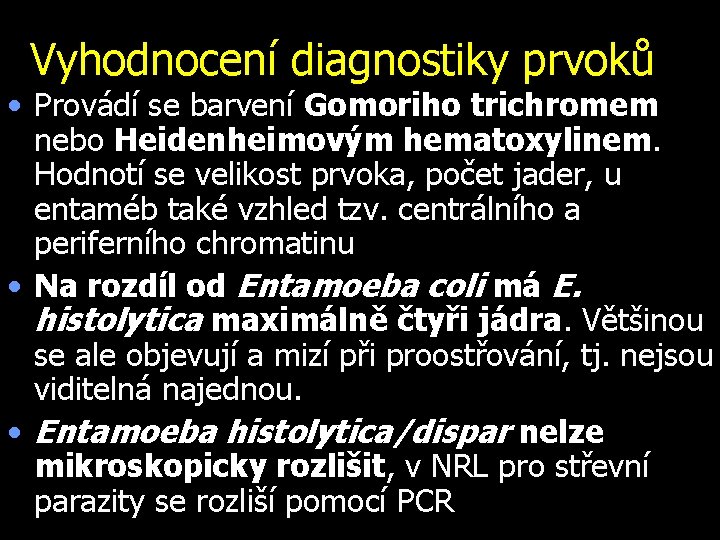 Vyhodnocení diagnostiky prvoků • Provádí se barvení Gomoriho trichromem nebo Heidenheimovým hematoxylinem. Hodnotí se