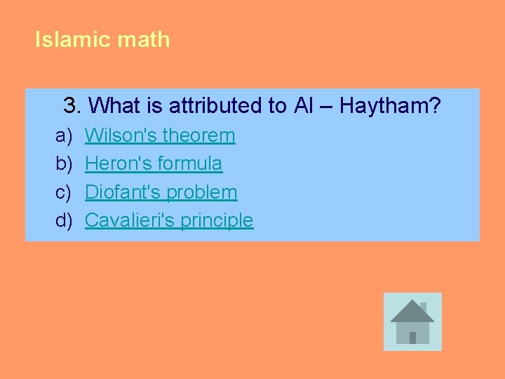 Islamic math 3. What is attributed to Al – Haytham? a) b) c) d)