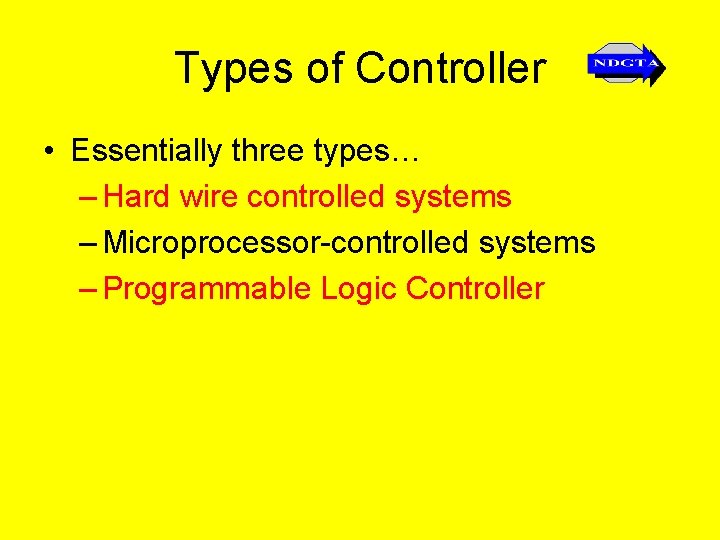 Types of Controller • Essentially three types… – Hard wire controlled systems – Microprocessor-controlled