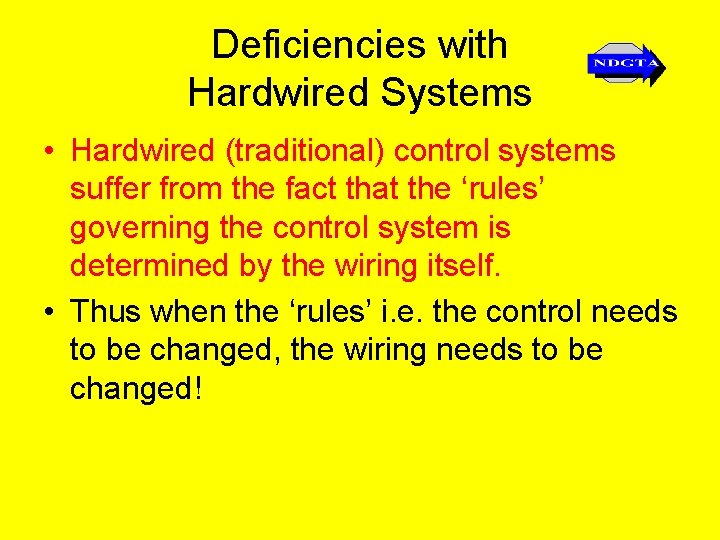 Deficiencies with Hardwired Systems • Hardwired (traditional) control systems suffer from the fact that