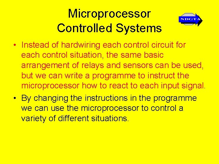 Microprocessor Controlled Systems • Instead of hardwiring each control circuit for each control situation,
