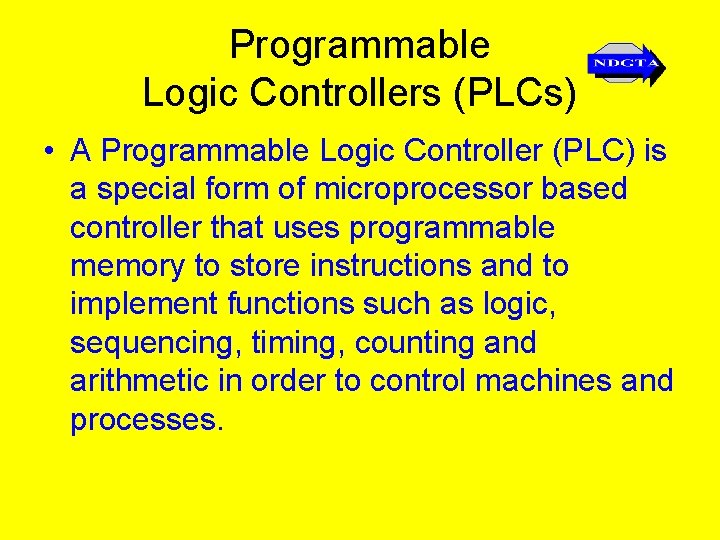 Programmable Logic Controllers (PLCs) • A Programmable Logic Controller (PLC) is a special form