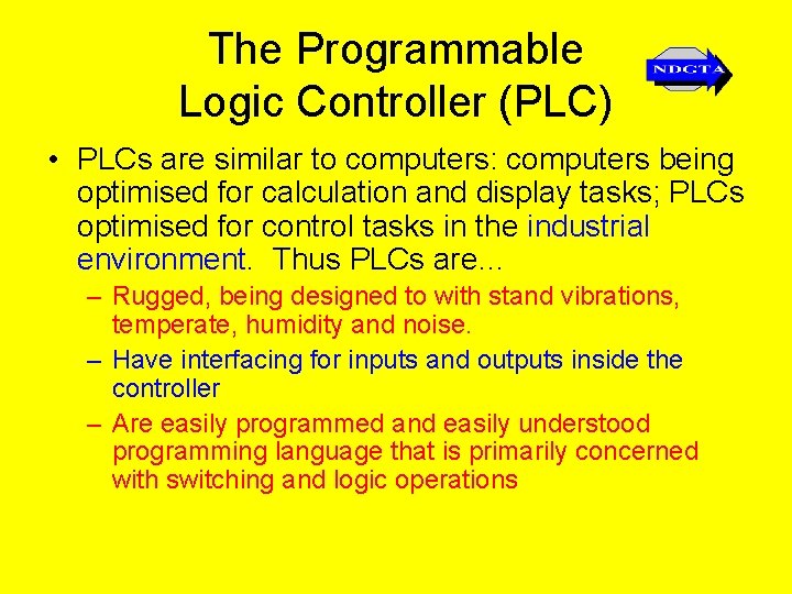 The Programmable Logic Controller (PLC) • PLCs are similar to computers: computers being optimised
