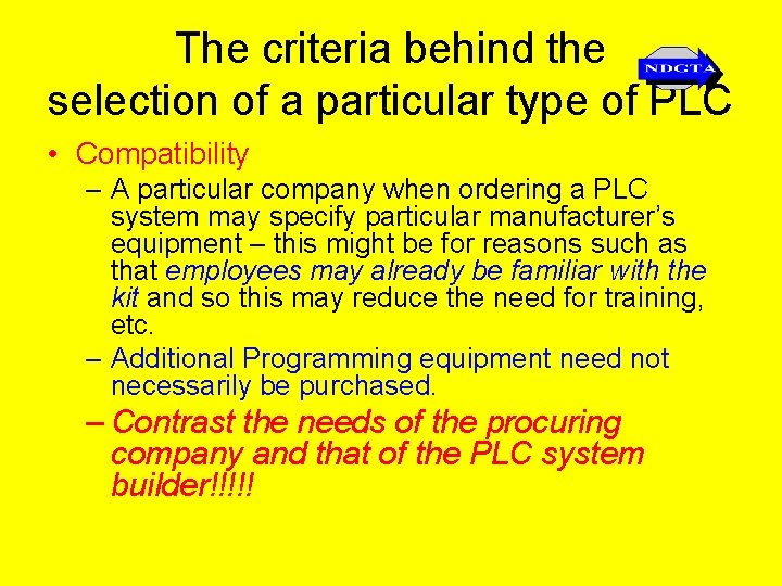 The criteria behind the selection of a particular type of PLC • Compatibility –