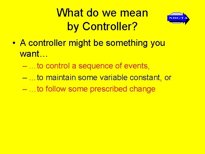 What do we mean by Controller? • A controller might be something you want…