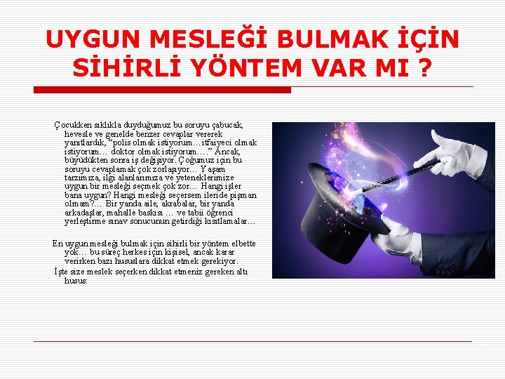UYGUN MESLEĞİ BULMAK İÇİN SİHİRLİ YÖNTEM VAR MI ? Çocukken sıklıkla duyduğumuz bu soruyu
