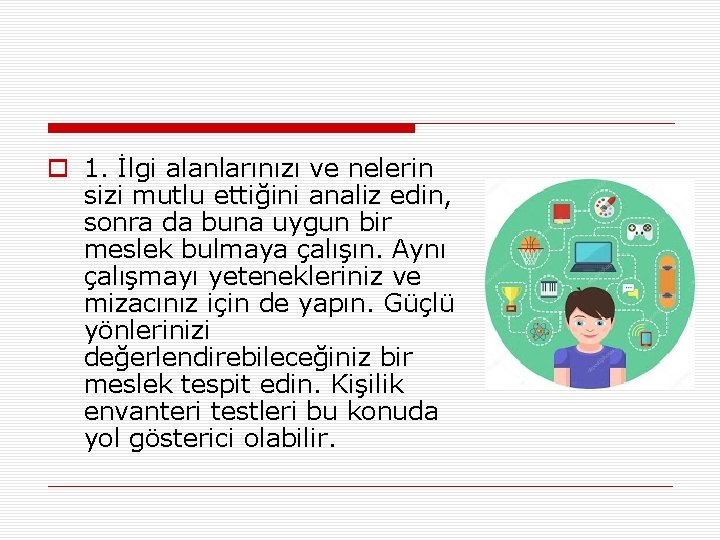 o 1. İlgi alanlarınızı ve nelerin sizi mutlu ettiğini analiz edin, sonra da buna