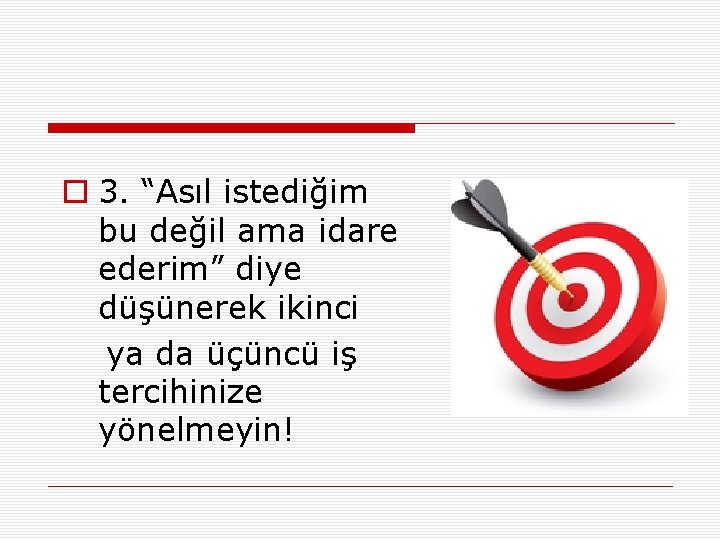 o 3. “Asıl istediğim bu değil ama idare ederim” diye düşünerek ikinci ya da