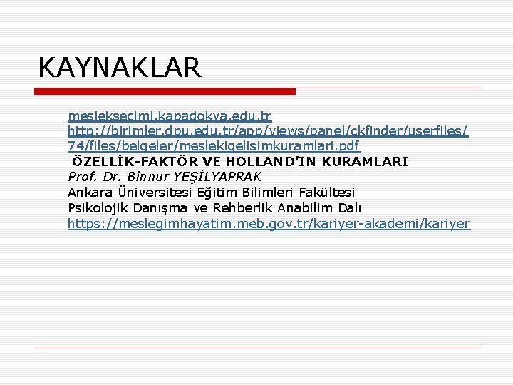 KAYNAKLAR mesleksecimi. kapadokya. edu. tr http: //birimler. dpu. edu. tr/app/views/panel/ckfinder/userfiles/ 74/files/belgeler/meslekigelisimkuramlari. pdf ÖZELLİK-FAKTÖR VE